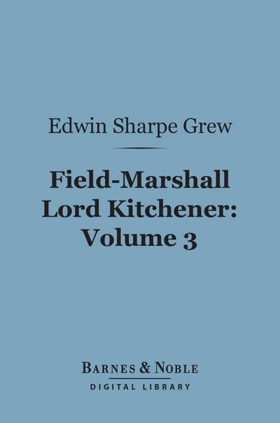Field-Marshall Lord Kitchener, Volume 3 (Barnes & Noble Digital Library)