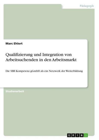 Qualifizierung und Integration von Arbeitsuchenden in den Arbeitsmarkt