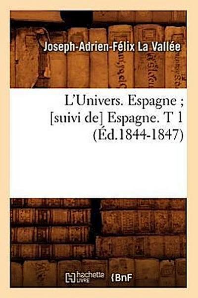 L’Univers. Espagne [Suivi De] Espagne. T 1 (Éd.1844-1847)