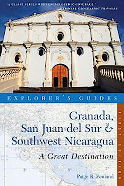 Explorer’s Guide Granada, San Juan del Sur & Southwest Nicaragua: A Great Destination (Explorer’s Great Destinations)
