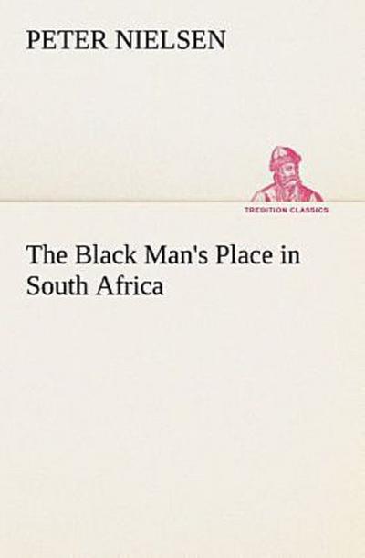 The Black Man’s Place in South Africa