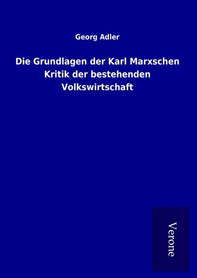 Die Grundlagen der Karl Marxschen Kritik der bestehenden Volkswirtschaft