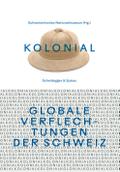 kolonial - Globale Verflechtungen der Schweiz