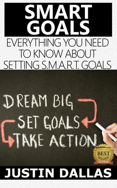 Smart Goals: Everything You Need to Know About Setting S.M.A.R.T Goals