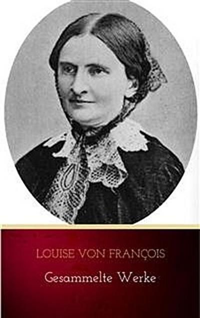 Louise von François: Gesammelte Werke