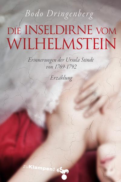 Die Inseldirne vom Wilhelmstein: Erinnerungen der Ursula Stindt von 1769–1792. Erzählung