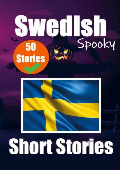 50 Spooky Short Stories in Swedish A Bilingual Journey in English and Swedish