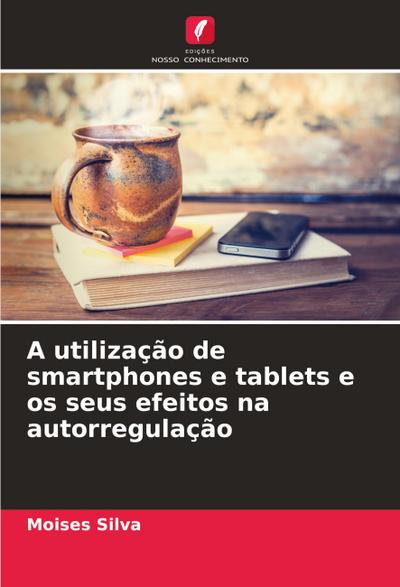 A utilização de smartphones e tablets e os seus efeitos na autorregulação