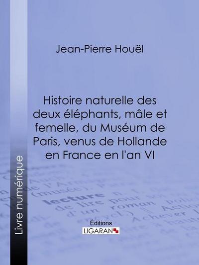 Histoire naturelle des deux éléphans, mâle et femelle, du Muséum de Paris, venus de Hollande en France en l’an VI