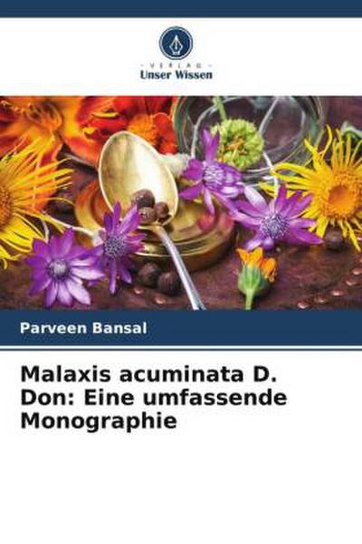 Malaxis acuminata D. Don: Eine umfassende Monographie