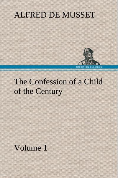 The Confession of a Child of the Century - Volume 1