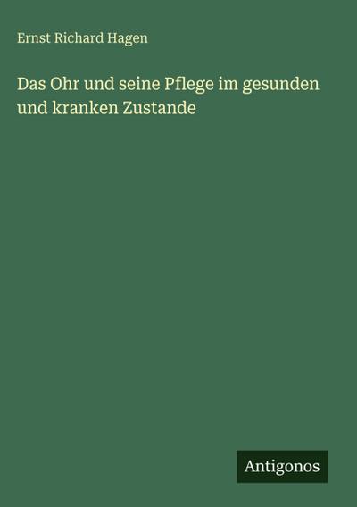 Das Ohr und seine Pflege im gesunden und kranken Zustande
