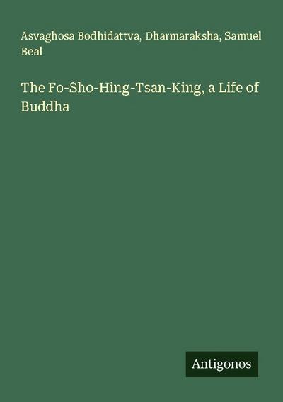 The Fo-Sho-Hing-Tsan-King, a Life of Buddha