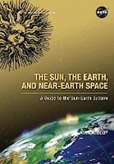 The Sun, the Earth, and Near-Earth Space