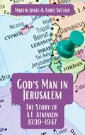 God’s Man in Jerusalem: The Story of A.F. Atkinson - 1939 to 1947