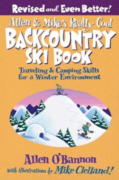 Allen & Mike’s Really Cool Backcountry Ski Book, Revised and Even Better!