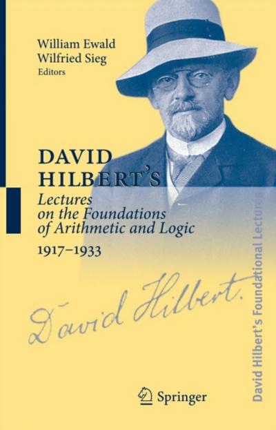 David Hilbert’s Lectures on the Foundations of Arithmetic and Logic 1917-1933