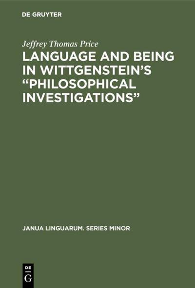 Language and Being in Wittgenstein’s "Philosophical Investigations"
