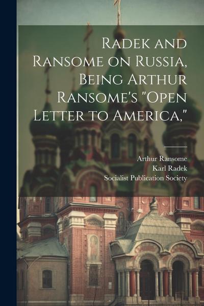 Radek and Ransome on Russia, Being Arthur Ransome’s "Open Letter to America,"