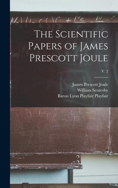 The Scientific Papers of James Prescott Joule; v. 2