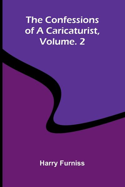 The Confessions of a Caricaturist, Vol. 2