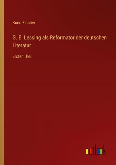 G. E. Lessing als Reformator der deutschen Literatur