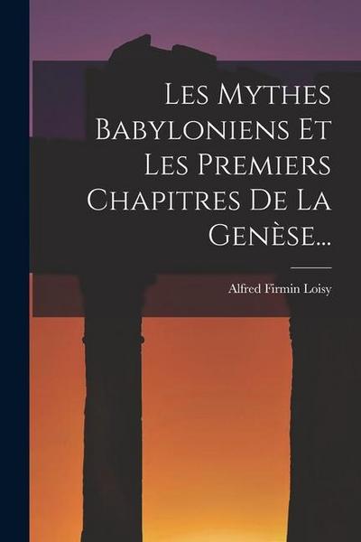 Les Mythes Babyloniens Et Les Premiers Chapitres De La Genèse...