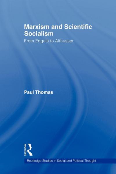 Marxism & Scientific Socialism (Routledge Studies in Social and Political Thought, Band 57)