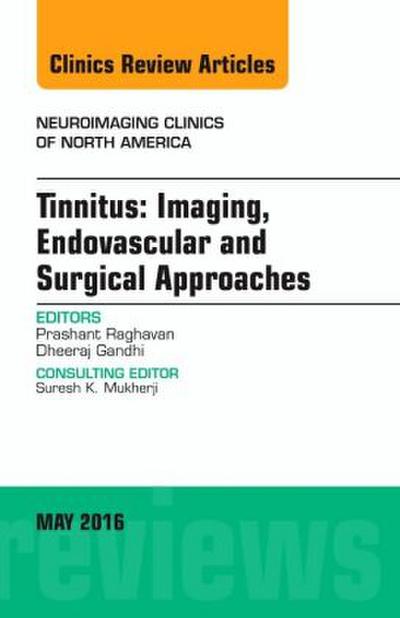 Tinnitus: Imaging, Endovascular and Surgical Approaches, an Issue of Neuroimaging Clinics of North America