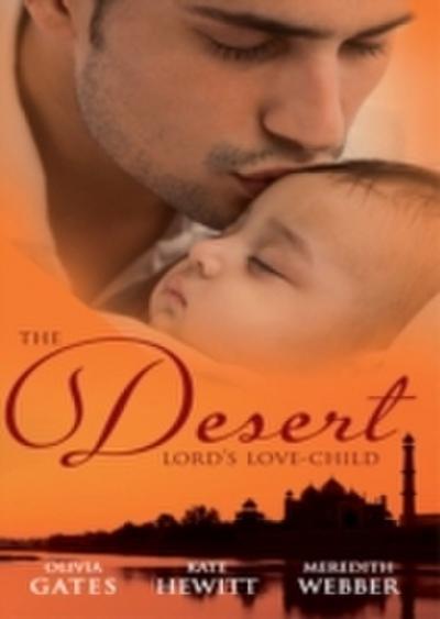 Desert Lord’s Love-Child: The Desert Lord’s Baby (Throne of Judar) / The Sheikh’s Love-Child / The Sheikh Surgeon’s Baby