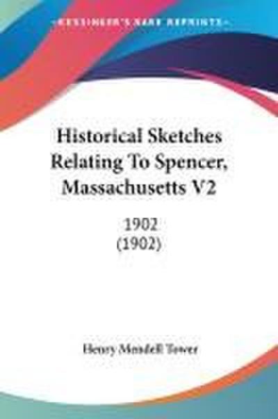 Historical Sketches Relating To Spencer, Massachusetts V2
