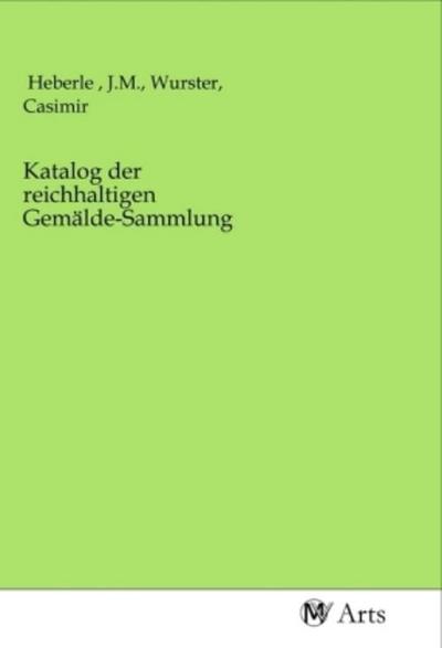 Katalog der reichhaltigen Gemälde-Sammlung