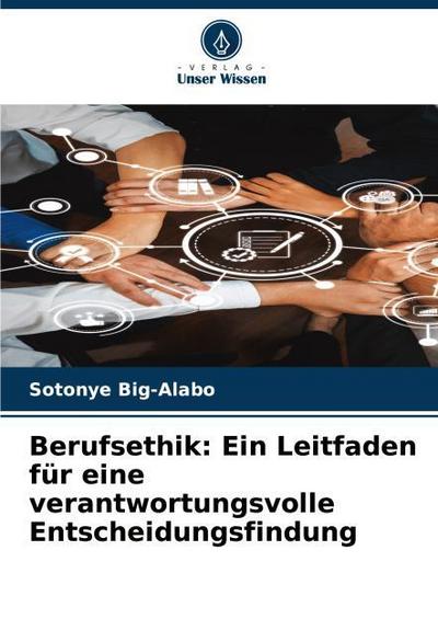 Berufsethik: Ein Leitfaden für eine verantwortungsvolle Entscheidungsfindung