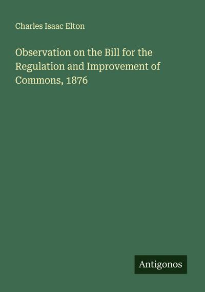Observation on the Bill for the Regulation and Improvement of Commons, 1876