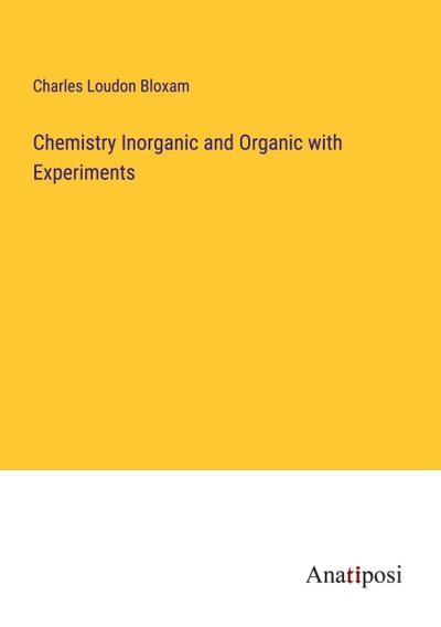 Chemistry Inorganic and Organic with Experiments