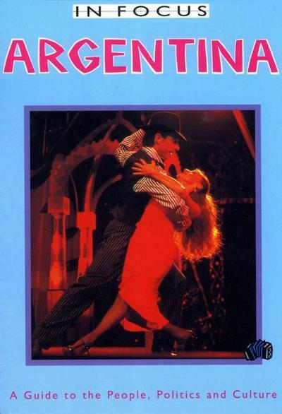 Argentina in Focus: A Guide to the People, Politics and Culture