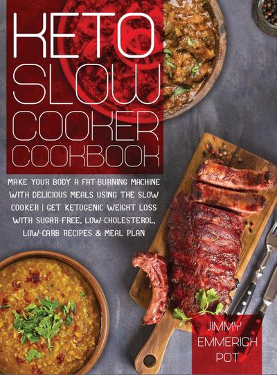 Keto Slow Cooker Cookbook: Make Your Body a Fat-Burning Machine with Delicious Meals Using the Slow Cooker - Get Ketogenic Weight Loss With Sugar