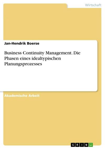 Business Continuity Management. Die Phasen eines idealtypischen Planungsprozesses