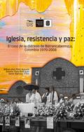 Iglesia, resistencia y paz: El caso de la diócesis de Barrancabermeja, Colombia. 1970 -2008