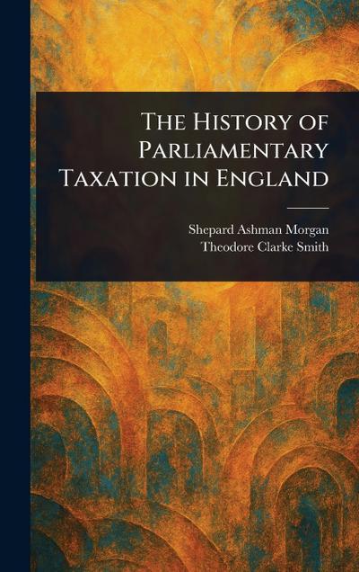 The History of Parliamentary Taxation in England