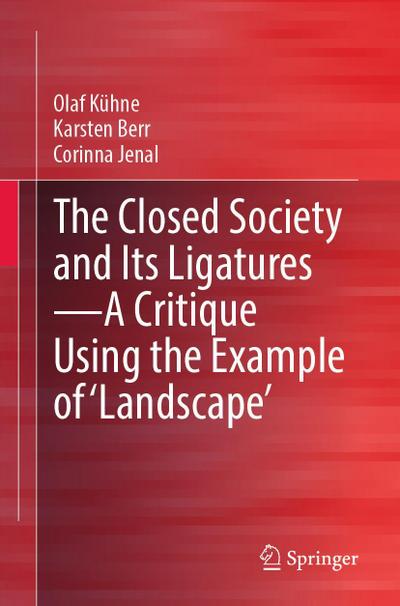 The Closed Society and Its Ligatures-A Critique Using the Example of ’Landscape’