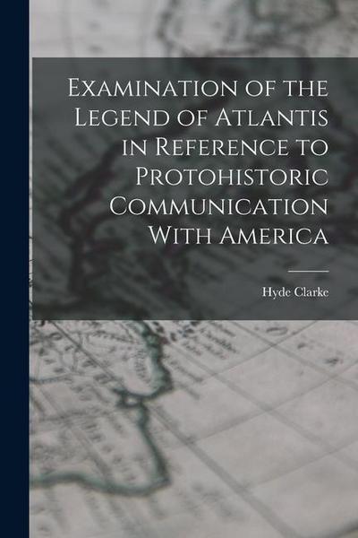 Examination of the Legend of Atlantis in Reference to Protohistoric Communication With America