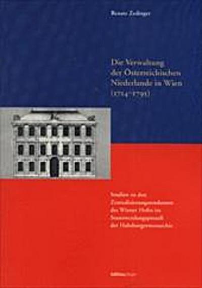 Die Verwaltung der Österreichischen Niederlande in Wien (1714-1795)