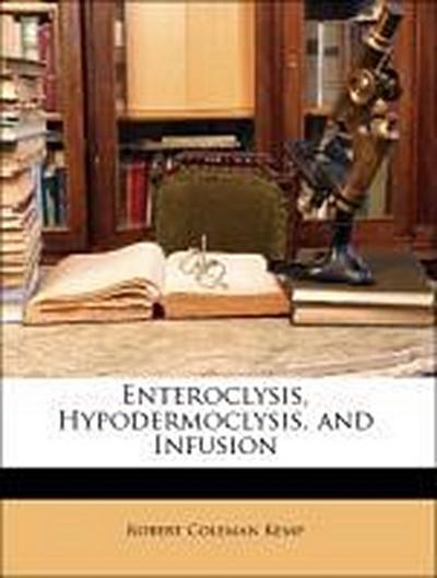 Kemp, R: Enteroclysis, Hypodermoclysis, and Infusion