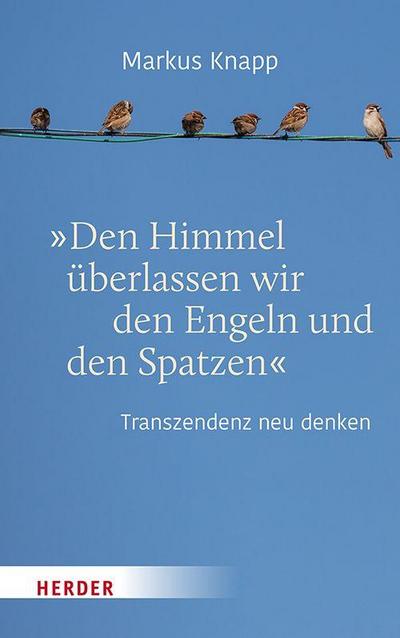 "Den Himmel überlassen wir den Engeln und den Spatzen"