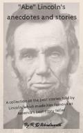 ’Abe’ Lincoln’s anecdotes and st