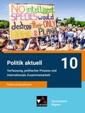 Politik aktuell - G9 / Politik aktuell 10 - G9: Unterrichtswerk für das Gymnasium in Bayern / Politik und Gesellschaft – Verfassung, politischer ... Unterrichtswerk für das Gymnasium in Bayern)