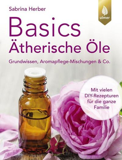 Basics Ätherische Öle 