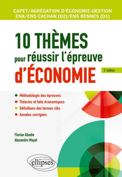 10 thèmes pour réussir l’épreuve d’économie. CAPET et Agrégation économie-gestion, ENS Cachan/ENS Rennes, ENA - 2e édition