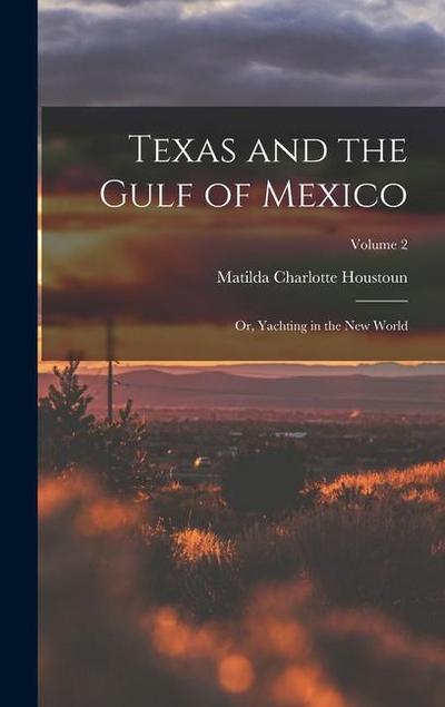 Texas and the Gulf of Mexico: Or, Yachting in the New World; Volume 2